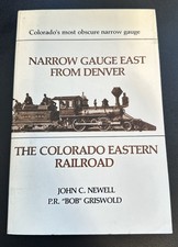 Narrow Gauge East From Denver - The Colorado Eastern Railroad J. Newell/Grisold