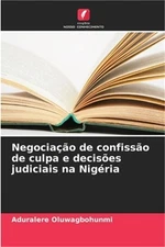 Negocia��o de confiss�o de culpa e decis�es judiciais na Nig�ria (Paperback or S