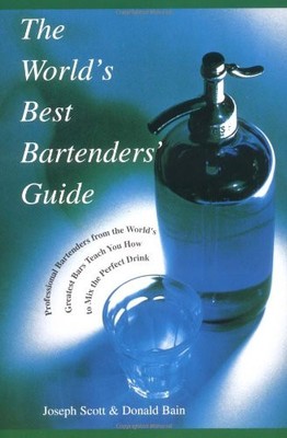 The World's Best Bartenders' Guide: Professional Bartenders from the World's...