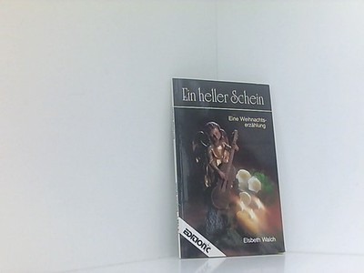 Ein heller Schein. Eine Weihnachtserzählung Walch, Elsbeth: