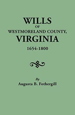 Wills of Westmoreland County, Virginia, 1654-1800                              