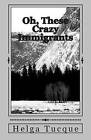 Oh, These Crazy Immigrants by MS Helga Tucque (Paperback / softback, 2013)