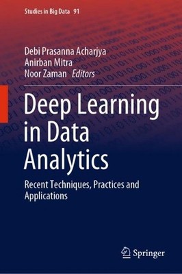 Deep Learning in Data Analytics: Recent Techniques, Practices and Applications b