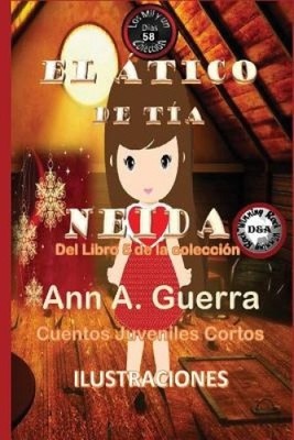 El Atico de Tia Neida: Cuento No. 58 [Spanish] by MS Ann a. Guerra