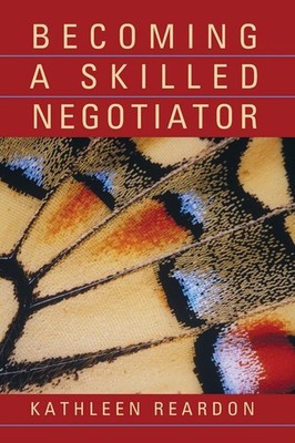 Becoming a Skilled Negotiator by Kathleen Kelley Reardon