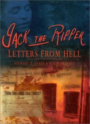 Jack the Ripper: Letters from Hell By Stewart P. Evans, Keith S ...