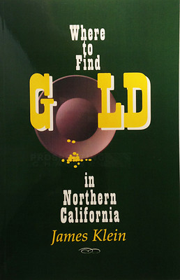 Where to Find GOLD in Northern California book NEW James Klien