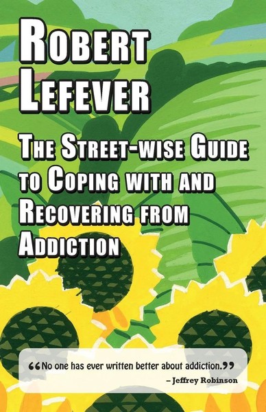 The Street-Wise Guide To Coping With And Recovering From Addiction Lefever Buch-image