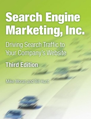 Search Engine Marketing, Inc.: Driving Search Traffic to Your Company's Webs...