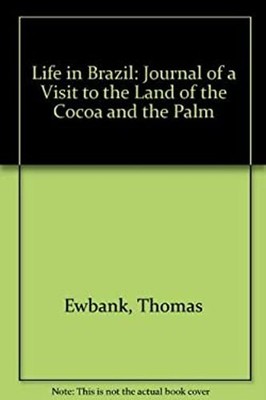 Life in Brazil : Or, a Journal of a Visit to the Land of the Coco