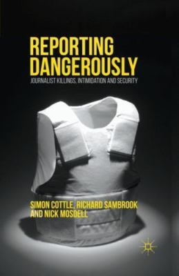 Reporting Dangerously : Journalist Killings, Intimidation and Security, Paper...