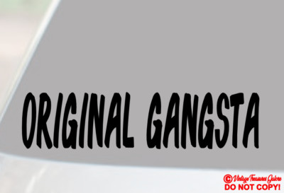ORIGINAL GANGSTA Vinyl Decal Sticker Rear Window Bumper OG HIP HOP OLD SCHOOL