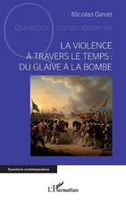 La violence travers le temps: du glaive ? la bombe by Nicolas Gavet (French) Pap