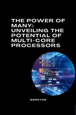 Narayan | The Power of Many: Unveiling the Potential of Multi-Core Processors