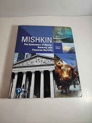 Economics of Money, Banking and Financial Markets by Frederic Mishkin (2018,...