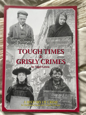 Tough Times and Grisly Crimes: A History of Crime in Northumberland and Durham