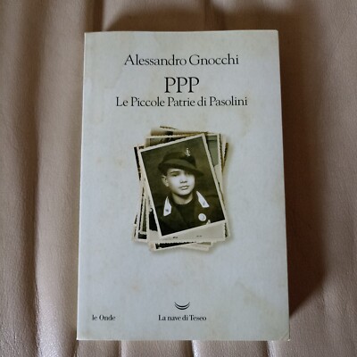 PPP Le Piccole Patrie di Pasolini. Alessandro Gnocchi. La nave di Teseo 2022