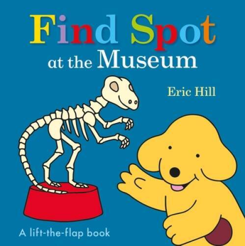 Find Spot at the Museum - Board book By Hill, Eric - VERY GOOD