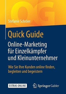 Quick Guide Online-Marketing fr Einzelkmpfer und Kleinunternehmer: Wie Sie Ihre 