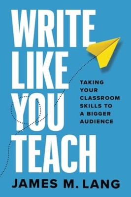 Write like You Teach : Taking Your Classroom Skills to  -  NEW James M. Lang 202