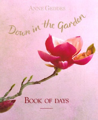 Down in the Garden: Book of Days - Hardcover By Geddes, Anne - VERY GOOD