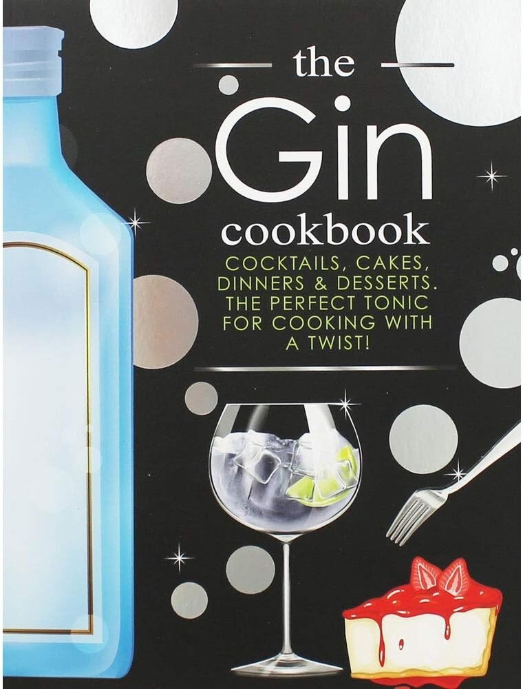 The Gin Cookbook: Cocktails, Cakes, Dinners & Desserts 9781912511433 NEW