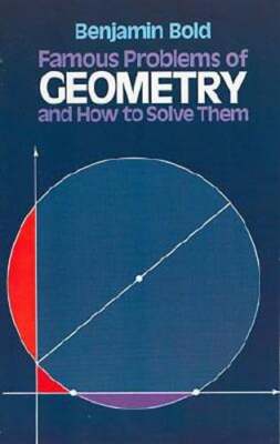 Famous Problems of Geometry and How to Solve Them by Benjamin Bold: New