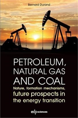 Petroleum, natural gas and coal: Nature, formation mechanisms, future prospects