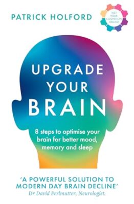 Upgrade Your Brain: Unlock Your Life s Full Potential by Patrick Holford NEW