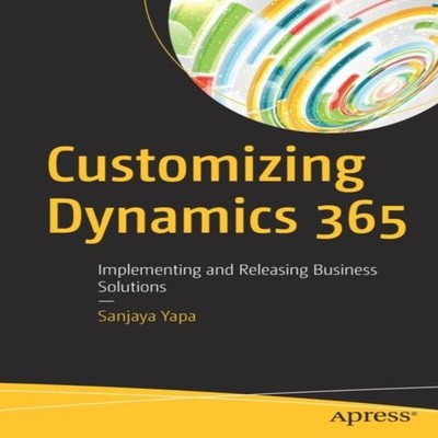 Customizing Dynamics 365 Implementing and Releasing Business Solu