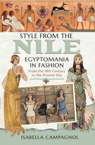 Style from the Nile: Egyptomania in Fashion From the 19th Century to the Present