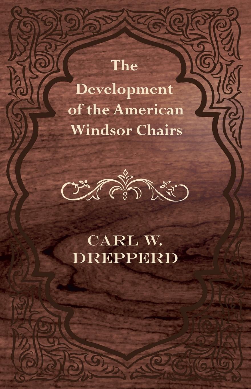 Thumbnail - Carl W. Drepperd | The Development Of The American Windsor Chairs |