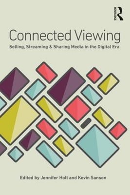 Connected Viewing : Selling, Streaming, and Sharing Media in the