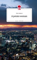 Shio Sakura | A Potato Woman. Life Is A Story - story.one | Buch | Englisch