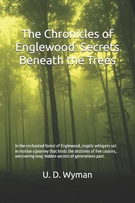 The Chronicles of Englewood: Secrets Beneath the Trees by U.D. Wyman Paperback B