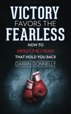 Victory Favors the Fearless: How to Defeat the 7 Fears That Hold You Back (S...