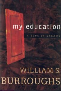 WILLIAM S. BURROUGHS - MY EDUCATION - A BOOK OF DREAMS - 1ST EDITION HARDCOVER