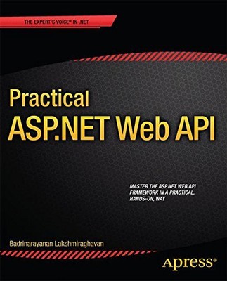 PRACTICAL ASP.NET WEB API By Badrinarayanan Lakshmiraghavan **Mint Condition**