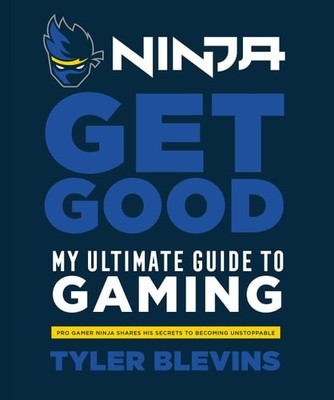 Ninja: Get Good: My Ultimate Guide to Gaming, Blevins, Tyler ''Ninja'', Very Good