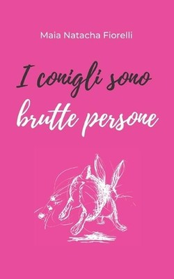 I conigli sono brutte persone by Maia Natacha Fiorelli (Italian) Paperback Book