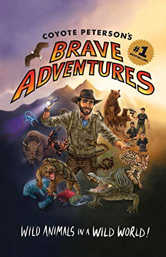 Coyote Peterson’s Brave Adventures: Wild Animals in a Wild World (Kids book) (Br