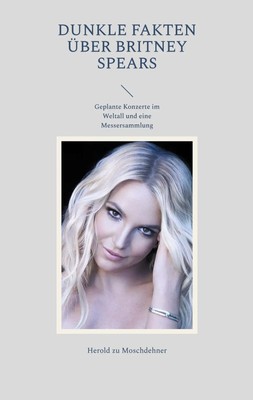 Herold Zu Moschdehner | Dunkle Fakten über Britney Spears | Taschenbuch (2023)