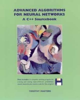 Advanced Algorithms for Neural Networks: A C++ Sourcebook by Timothy Masters