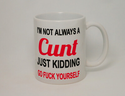 Not Always A C*nt Tasse Go F*ck Yourself RudeC*nt lustiges Geburtstagsgeschenk personalisiert