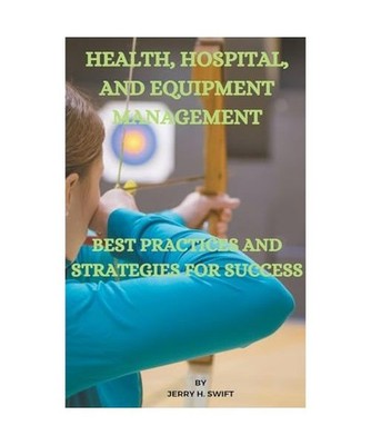Health, Hospital, and Equipment Management, Swift, Jerry H