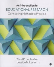 AN INTRODUCTION TO EDUCATIONAL RESEARCH: CONNECTING By Chad Lochmiller & Jessica