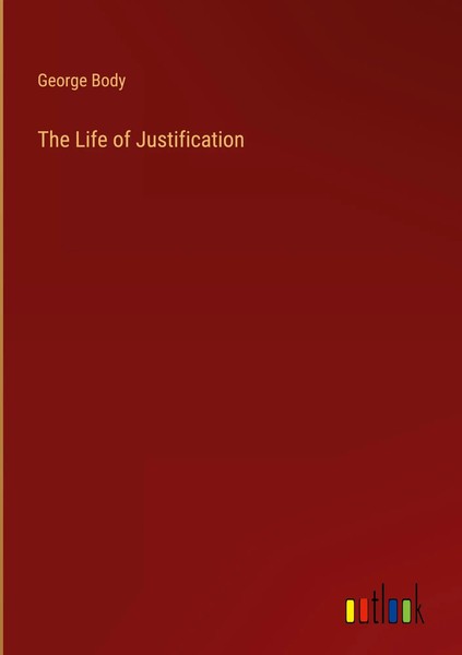 George Body | The Life Of Justification | Buch | Englisch (2022) | Gebunden-image