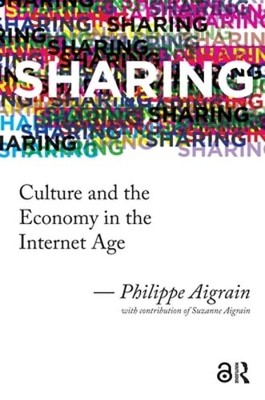 Sharing: Culture and the Economy in the Internet Age by Philippe Aigrain: Used