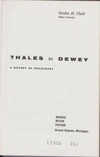 THALES TO DEWEY A History Of Philosophy Gordon Clark Baker Book House 1980￼