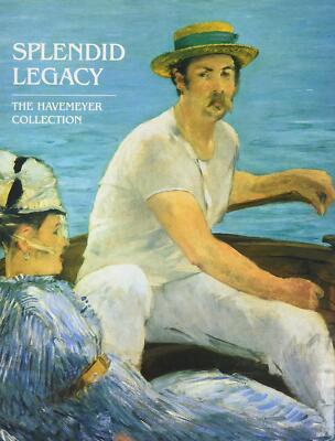 Splendid Legacy: The Havemeyer Collection Alice Cooney Frelinghuysen